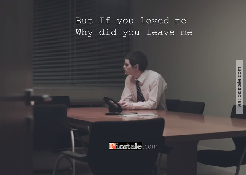 if you love me why did you leave me if you love me why did you leave me